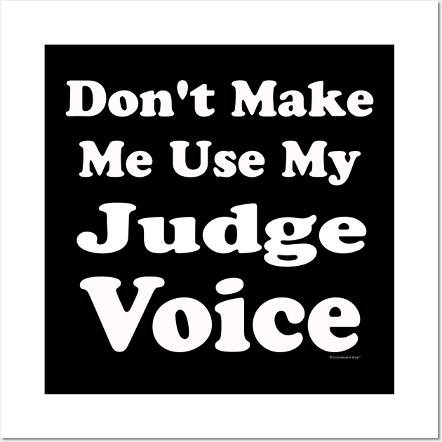 Dont Make Me Use My Judge Voice Wall Art by CoolApparelShop